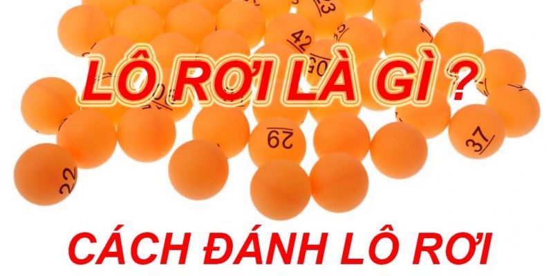 Lô Rơi Là Gì? Phương Pháp Đánh Lô Rơi Hiệu Quả